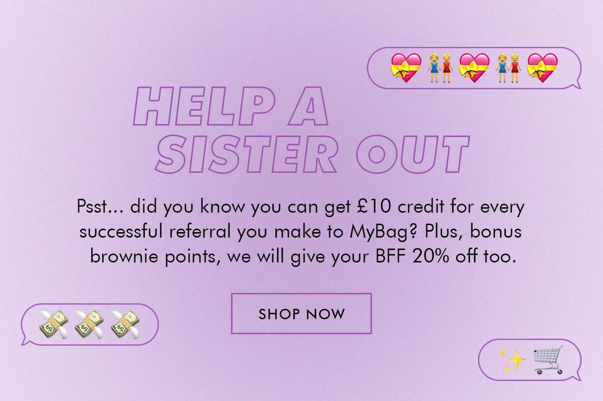Psst... did you know you can get £10 credit for every successful referral you make to MyBag ? Plus, bonus brownie points, we will give your BFF 20% off too.
